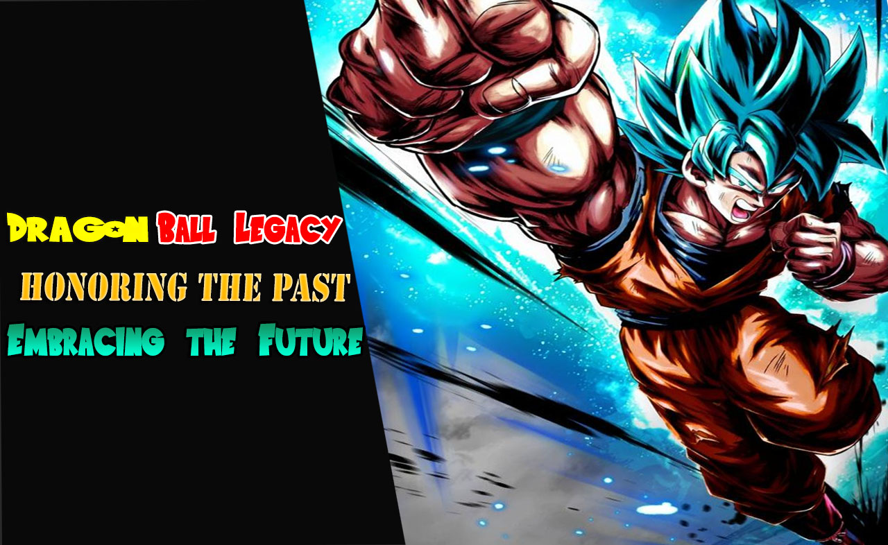 ragon Ball Legacy Honoring the Past, Embracing the Future