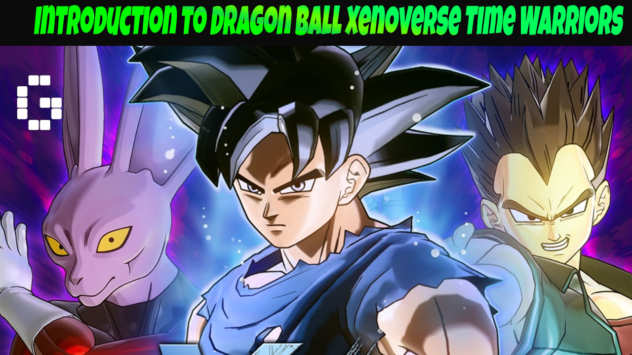 Introduction to Dragon Ball Xenoverse Time Warriors