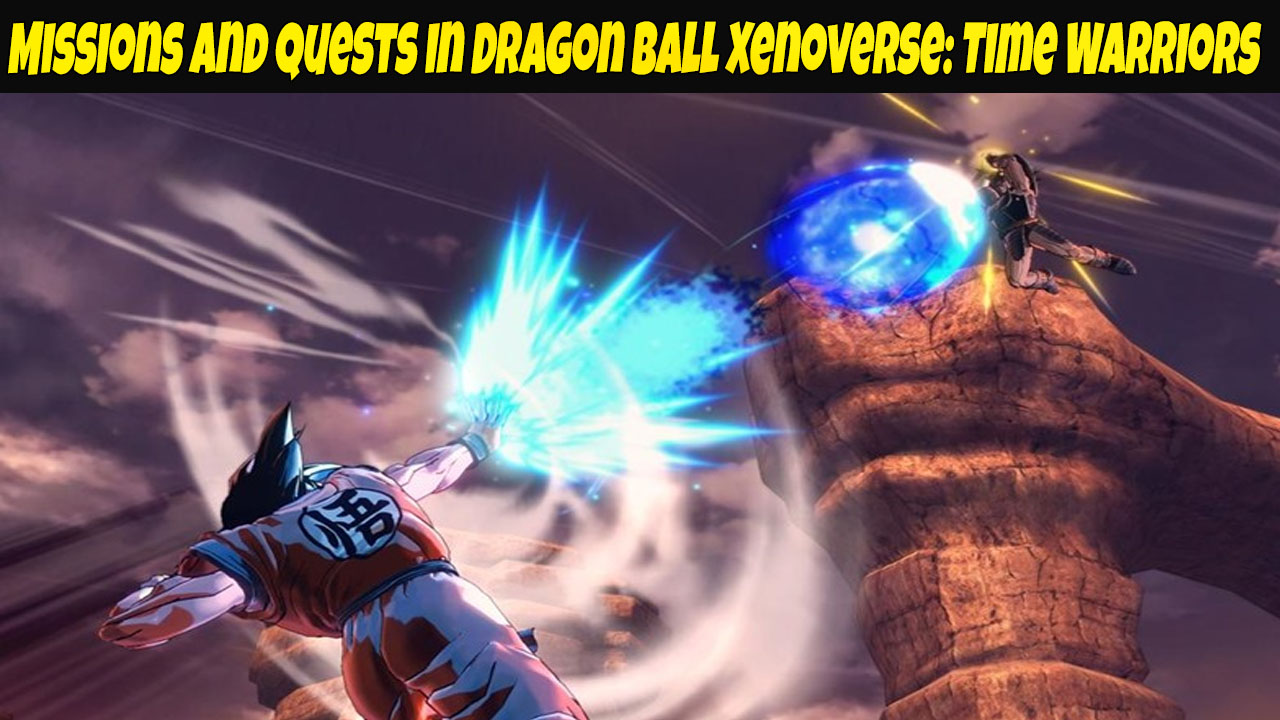 Missions and Quests in Dragon Ball Xenoverse Time Warriors