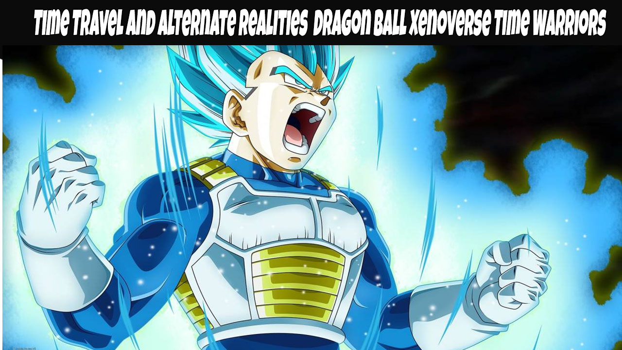 Time Travel and Alternate Realities Dragon Ball